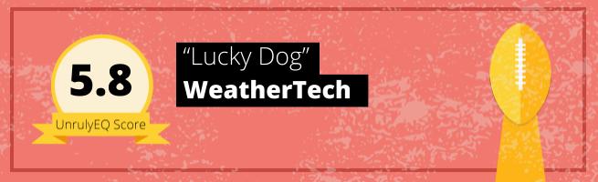 WeatherTech - 'Lucky Dog' - 5.8 EQ Score