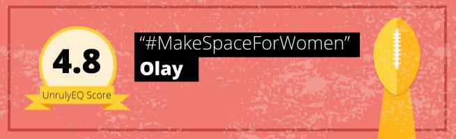 Olay - '#MakeSpaceForWomen' - 4.8 EQ Score